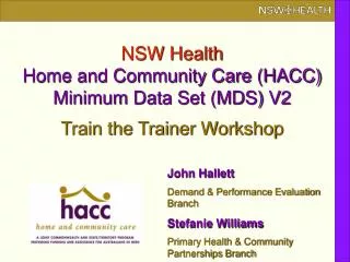 NSW Health Home and Community Care (HACC) Minimum Data Set (MDS) V2 Train the Trainer Workshop