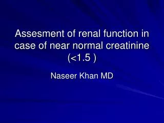 Assesment of renal function in case of near normal creatinine (&lt;1.5 )