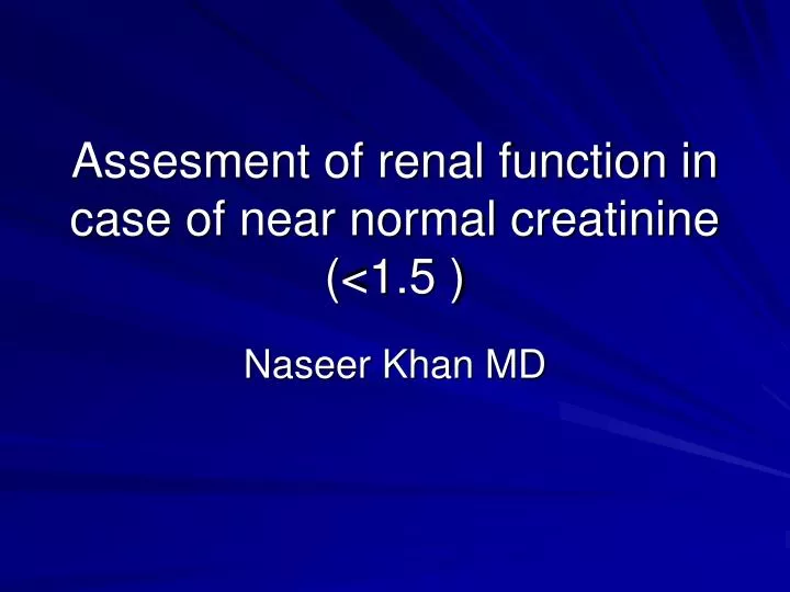 assesment of renal function in case of near normal creatinine 1 5