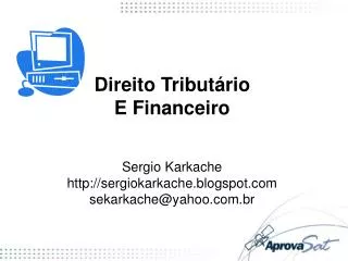 Direito Tributário E Financeiro Sergio Karkache http://sergiokarkache.blogspot.com sekarkache@yahoo.com.br