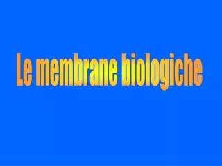 Le membrane biologiche