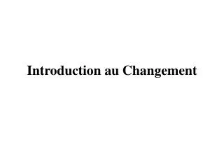 Introduction au Changement