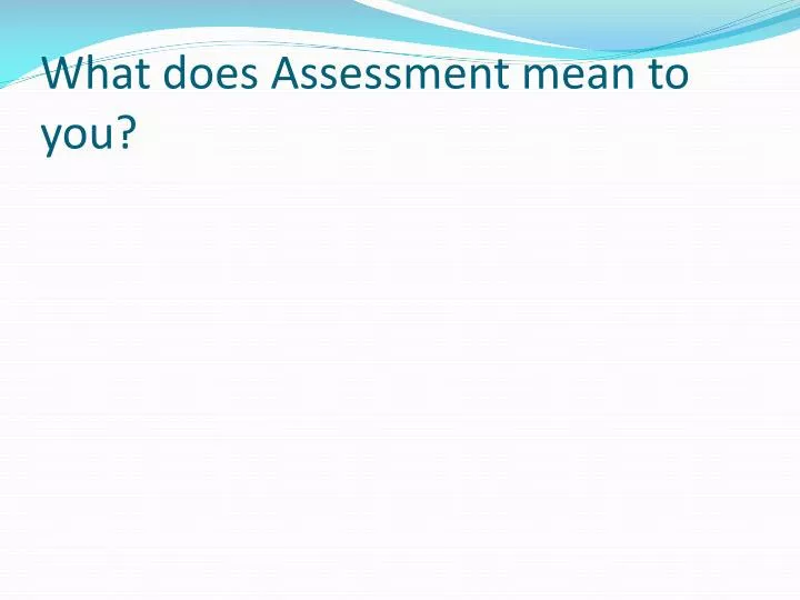 what does assessment mean to you