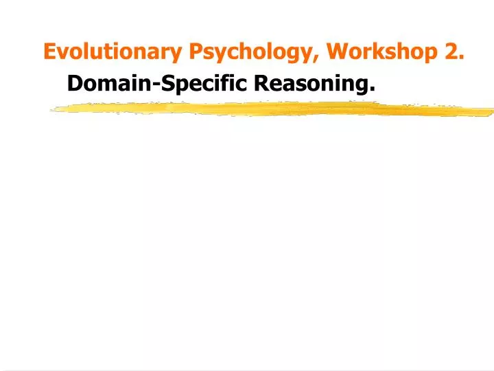 evolutionary psychology workshop 2 domain specific reasoning