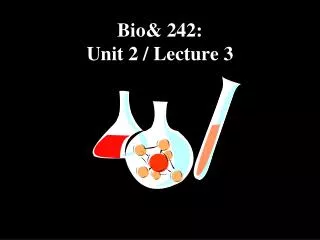Bio&amp; 242: Unit 2 / Lecture 3
