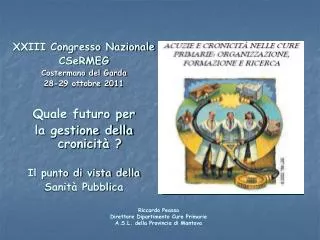 XXIII Congresso Nazionale CSeRMEG Costermano del Garda 28-29 ottobre 2011 Quale futuro per la gestione della cronicità