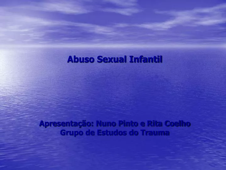 abuso sexual infantil apresenta o nuno pinto e rita coelho grupo de estudos do trauma