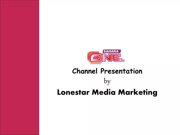 channel presentation by lonestar media marketing