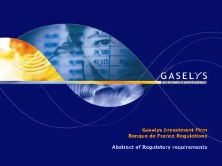 Gaselys Investment Firm Banque de France Regulations Abstract of Regulatory requirements