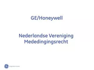 GE/Honeywell Nederlandse Vereniging Mededingingsrecht