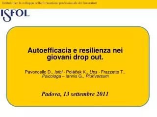 Autoefficacia e resilienza nei giovani drop out. Pavoncello D., Isfol - Poláček K., Ups - Frazzetto T., Psicologa