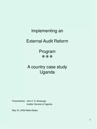 Implementing an External Audit Reform Program ??? A country case study Uganda