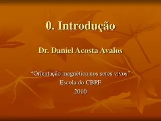 0. Introdução Dr. Daniel Acosta Avalos