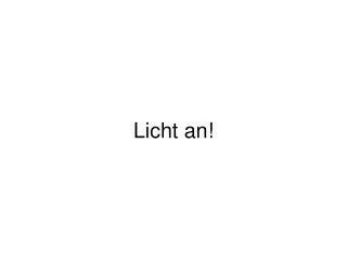 Licht an!