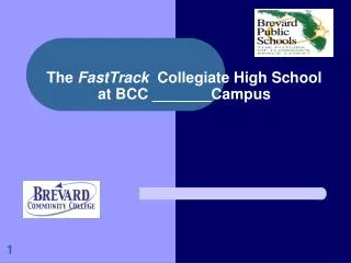 The FastTrack Collegiate High School at BCC _______Campus