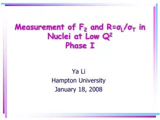 Measurement of F 2 and R= ? L / ? T in Nuclei at Low Q 2 Phase I