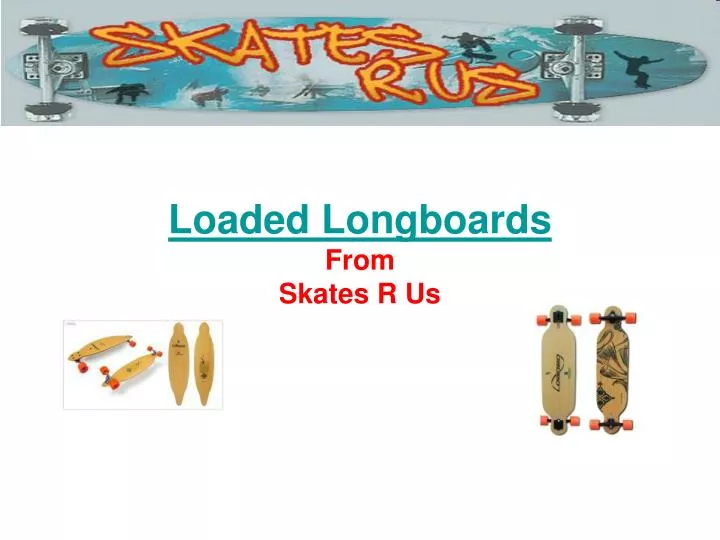 loaded longboards from skates r us