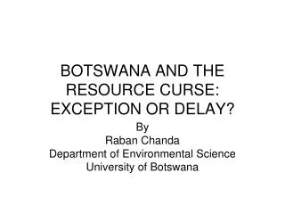 BOTSWANA AND THE RESOURCE CURSE: EXCEPTION OR DELAY?