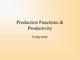 Production Functions &amp; Productivity