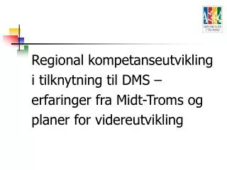 Regional kompetanseutvikling i tilknytning til DMS – erfaringer fra Midt-Troms og planer for videreutvikling