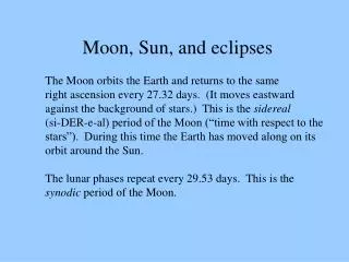 The Moon orbits the Earth and returns to the same right ascension every 27.32 days. (It moves eastward