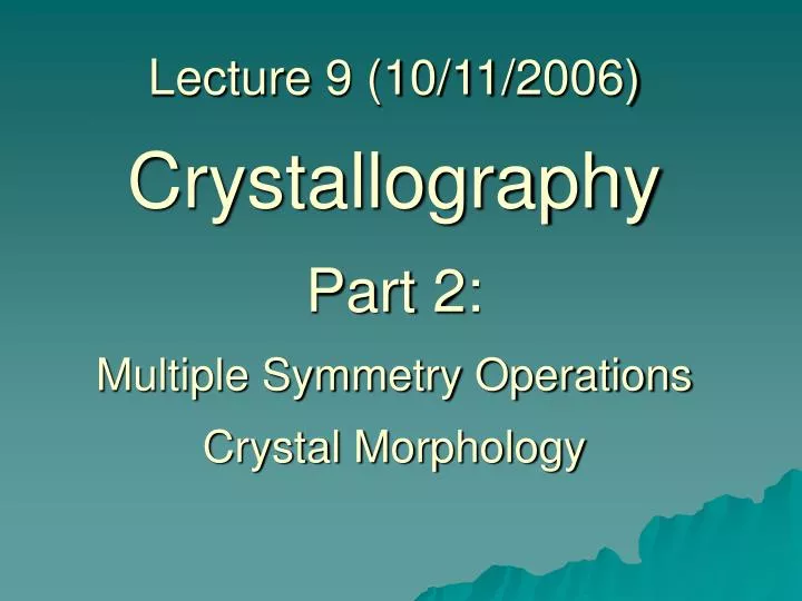 lecture 9 10 11 2006 crystallography part 2 multiple symmetry operations crystal morphology