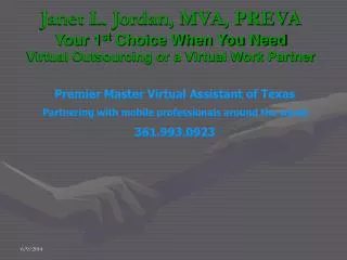 Janet L. Jordan, MVA, PREVA Your 1 st Choice When You Need Virtual Outsourcing or a Virtual Work Partner