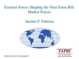 Exterior Forces Shaping the Next Farm Bill: Market Forces Jacinto F. Fabiosa
