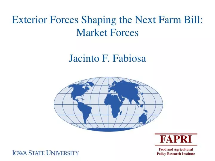 exterior forces shaping the next farm bill market forces jacinto f fabiosa