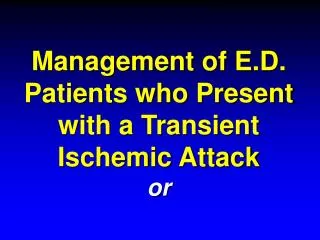 Management of E.D. Patients who Present with a Transient Ischemic Attack or