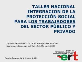 TALLER NACIONAL INTEGRACION DE LA PROTECCIÓN SOCIAL PARA LOS TRABAJADORES DEL SECTOR PÚBLICO Y PRIVADO