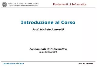 Introduzione al Corso Prof. Michele Amoretti Fondamenti di Informatica a.a. 2008/2009