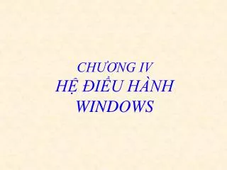 CHƯƠNG IV HỆ ĐIỀU HÀNH WINDOWS