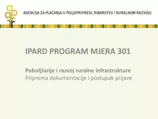 IPARD PROGRAM MJERA 301 Poboljšanje i razvoj ruralne infrastrukture Priprema dokumentacije i postupak prijave