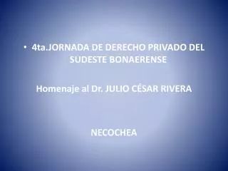 4ta.JORNADA DE DERECHO PRIVADO DEL SUDESTE BONAERENSE Homenaje al Dr. JULIO CÉSAR RIVERA NECOCHEA