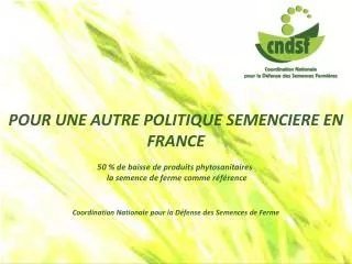 POUR UNE AUTRE POLITIQUE SEMENCIERE EN FRANCE 50 % de baisse de produits phytosanitaires  la semence de ferme comme réf