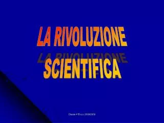 LA RIVOLUZIONE SCIENTIFICA