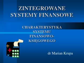 ZINTEGROWANE SYSTEMY FINANSOWE CHARAKTERYSTYKA SYSTEMU FINANSOWO- KSIĘGOWEGO