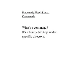 What's a command? It's a binary file kept under specific directory.