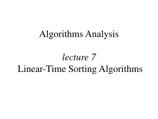 Algorithms Analysis lecture 7 Linear-Time Sorting Algorithms