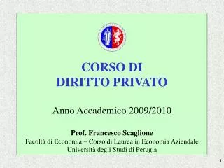 CORSO DI DIRITTO PRIVATO Anno Accademico 2009/2010 Prof. Francesco Scaglione Facoltà di Economia – Corso di Laurea in Ec