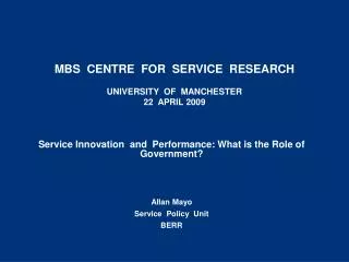 MBS CENTRE FOR SERVICE RESEARCH UNIVERSITY OF MANCHESTER 22 APRIL 2009