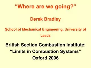 “Where are we going?” Derek Bradley School of Mechanical Engineering, University of Leeds