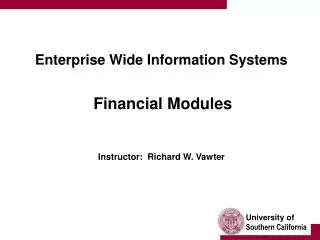 Enterprise Wide Information Systems Financial Modules Instructor: Richard W. Vawter