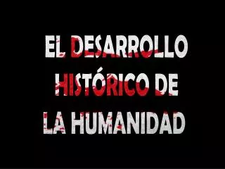 EL DESARROLLO HISTÓRICO DE LA HUMANIDAD