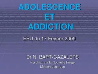 ADOLESCENCE ET ADDICTION EPU du 17 Février 2009