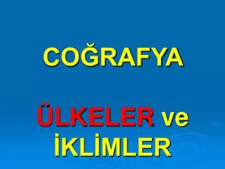 COĞRAFYA ÜLKELER ve İKLİMLER