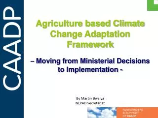 Agriculture based Climate Change Adaptation Framework – Moving from Ministerial Decisions to Implementation - By Marti