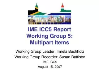 IME ICC5 Report Working Group 5: Multipart Items