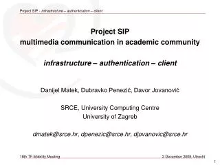 Project SIP multimedia communication in academic community infrastructure – authentication – client Danijel Matek, Dubra